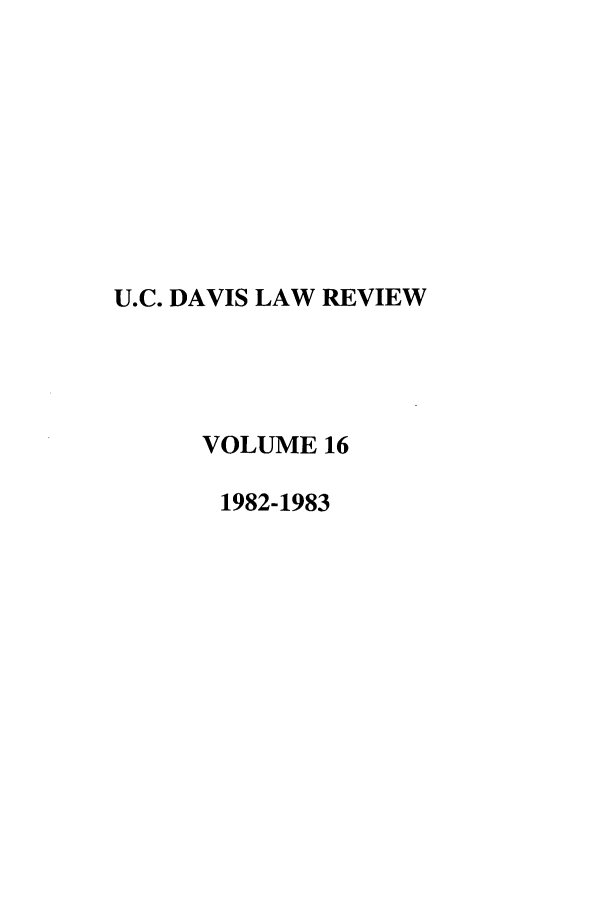 handle is hein.journals/davlr16 and id is 1 raw text is: U.C. DAVIS LAW REVIEW
VOLUME 16
1982-1983



