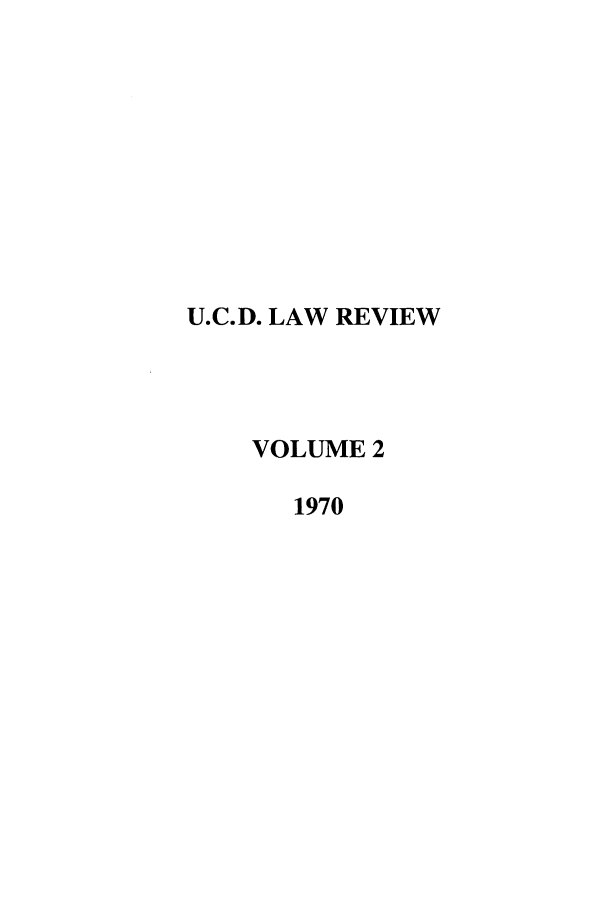 handle is hein.journals/davlr2 and id is 1 raw text is: U.C.D. LAW REVIEW
VOLUME 2
1970


