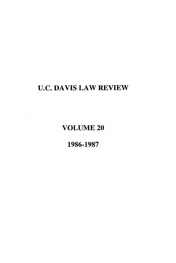 handle is hein.journals/davlr20 and id is 1 raw text is: U.C. DAVIS LAW REVIEW
VOLUME 20
1986-1987


