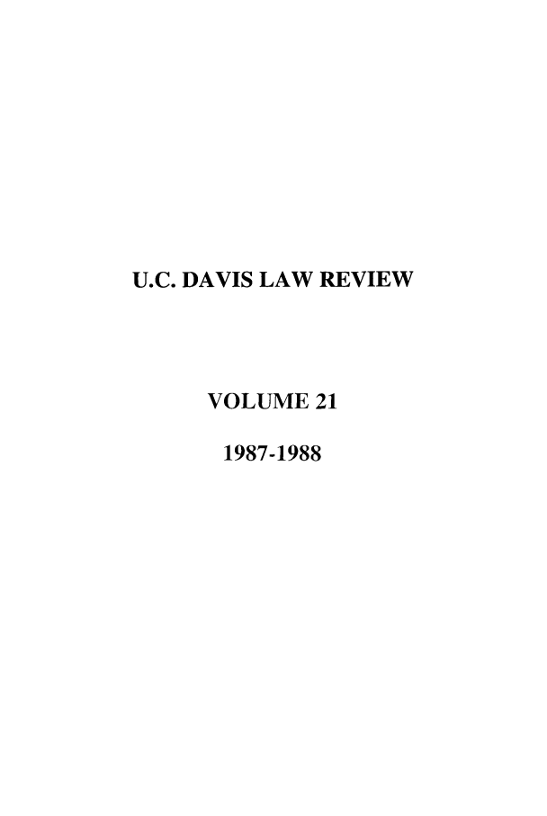 handle is hein.journals/davlr21 and id is 1 raw text is: U.C. DAVIS LAW REVIEW
VOLUME 21
1987-1988


