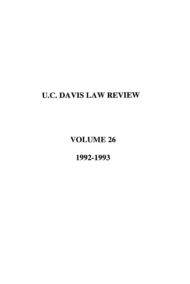handle is hein.journals/davlr26 and id is 1 raw text is: U.C. DAVIS LAW REVIEW
VOLUME 26
1992-1993


