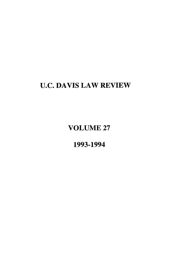 handle is hein.journals/davlr27 and id is 1 raw text is: U.C. DAVIS LAW REVIEW
VOLUME 27
1993-1994


