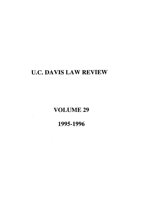 handle is hein.journals/davlr29 and id is 1 raw text is: U.C. DAVIS LAW REVIEW
VOLUME 29
1995-1996


