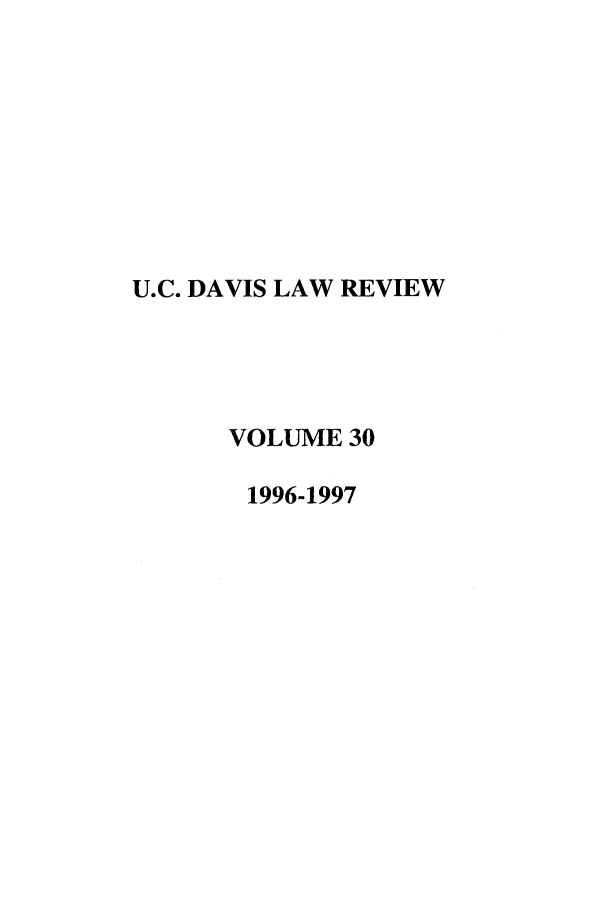 handle is hein.journals/davlr30 and id is 1 raw text is: U.C. DAVIS LAW REVIEW
VOLUME 30
1996-1997


