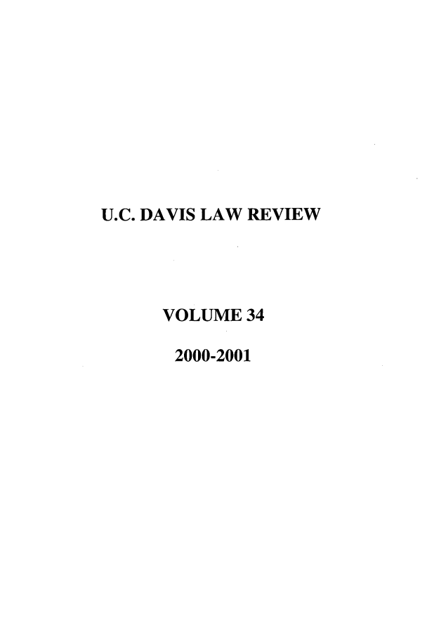 handle is hein.journals/davlr34 and id is 1 raw text is: U.C. DAVIS LAW REVIEW
VOLUME 34
2000-2001


