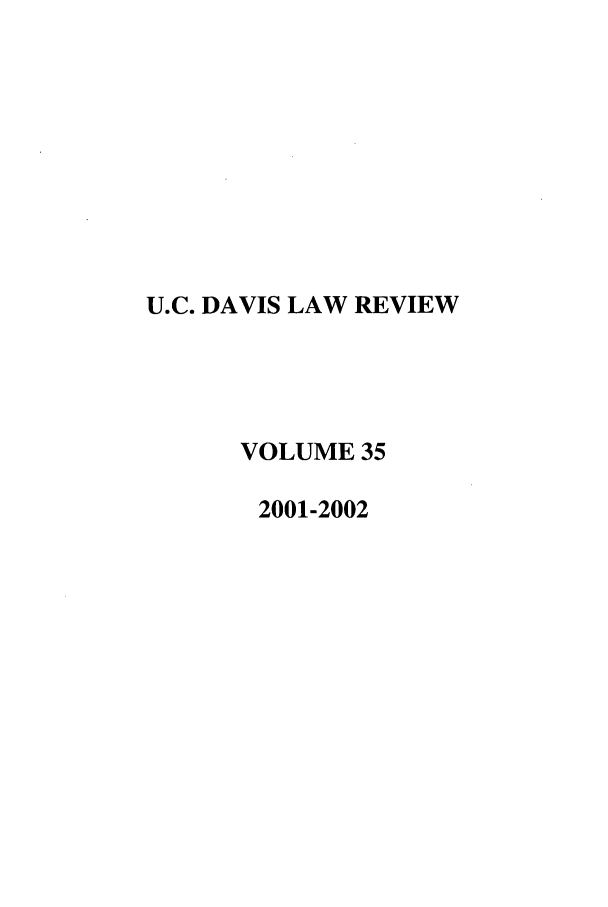 handle is hein.journals/davlr35 and id is 1 raw text is: U.C. DAVIS LAW REVIEW
VOLUME 35
2001-2002


