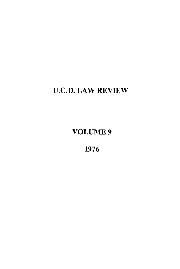 handle is hein.journals/davlr9 and id is 1 raw text is: U.C.D. LAW REVIEW
VOLUME 9
1976


