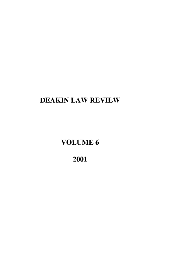 handle is hein.journals/deakin6 and id is 1 raw text is: DEAKIN LAW REVIEW
VOLUME 6
2001


