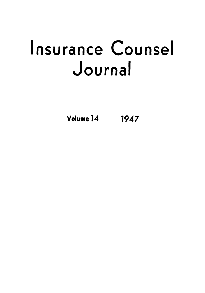 handle is hein.journals/defcon14 and id is 1 raw text is: Insurance Counsel
Journal

Volume 14

1947


