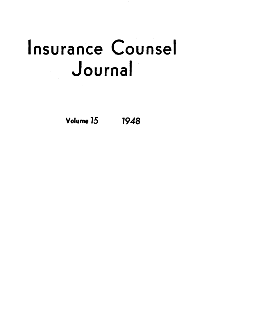 handle is hein.journals/defcon15 and id is 1 raw text is: Insurance Counsel
Journal
Volume 15  1948


