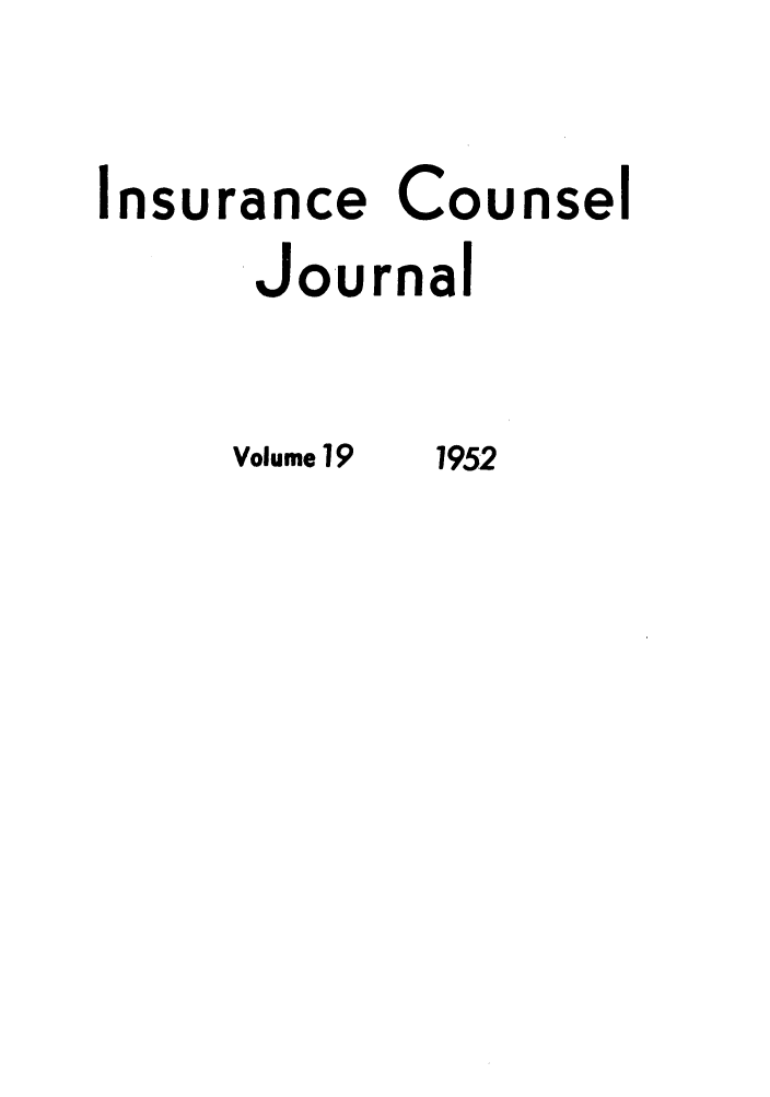 handle is hein.journals/defcon19 and id is 1 raw text is: Insurance Counsel

Journa

Volume 19

1952


