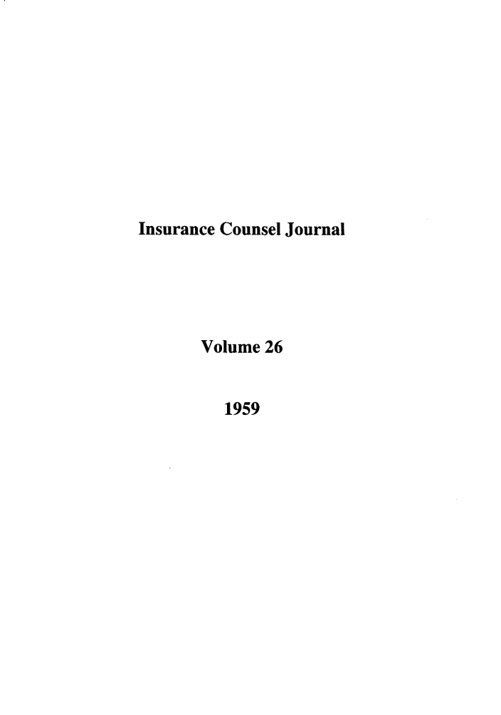 handle is hein.journals/defcon26 and id is 1 raw text is: Insurance Counsel Journal
Volume 26
1959


