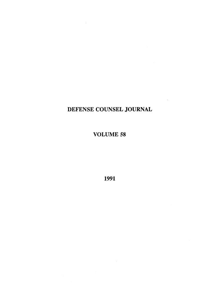 handle is hein.journals/defcon58 and id is 1 raw text is: DEFENSE COUNSEL JOURNAL
VOLUME 58
1991


