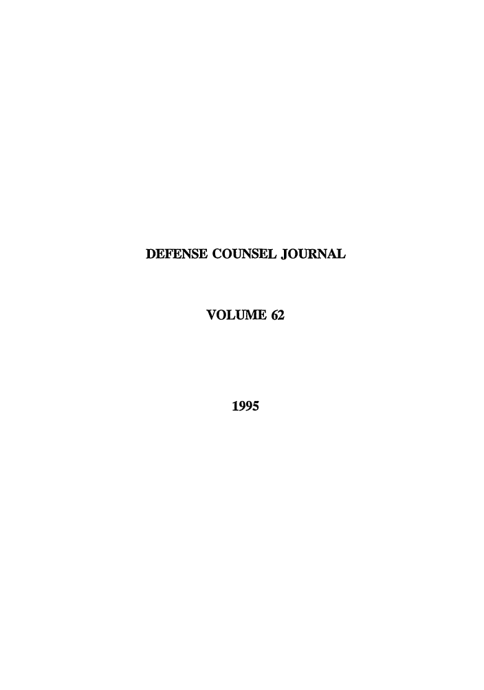 handle is hein.journals/defcon62 and id is 1 raw text is: DEFENSE COUNSEL JOURNAL
VOLUME 62
1995


