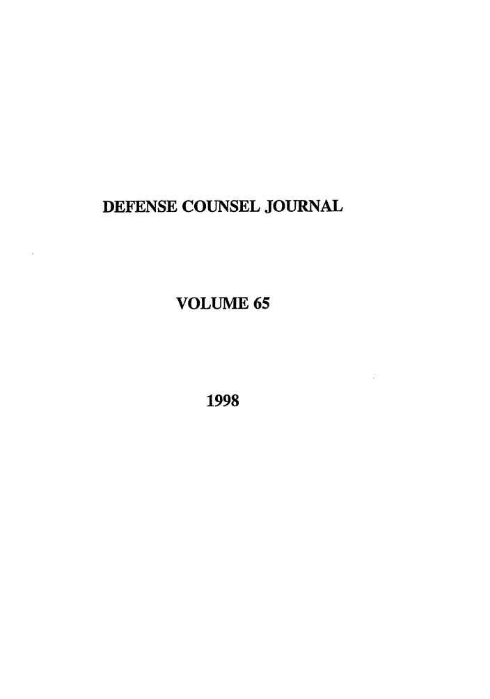handle is hein.journals/defcon65 and id is 1 raw text is: DEFENSE COUNSEL JOURNAL
VOLUME 65
1998


