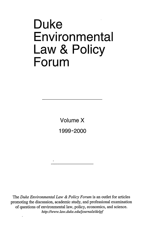 handle is hein.journals/delp10 and id is 1 raw text is: Duke
Environmental
Law & Policy
Forum

Volume X
1999-2000

The Duke Environmental Law & Policy Forum is an outlet for articles
promoting the discussion, academic study, and professional examination
of questions of environmental law, policy, economics, and science.
http://www.law.duke.eduljoumals/delpf


