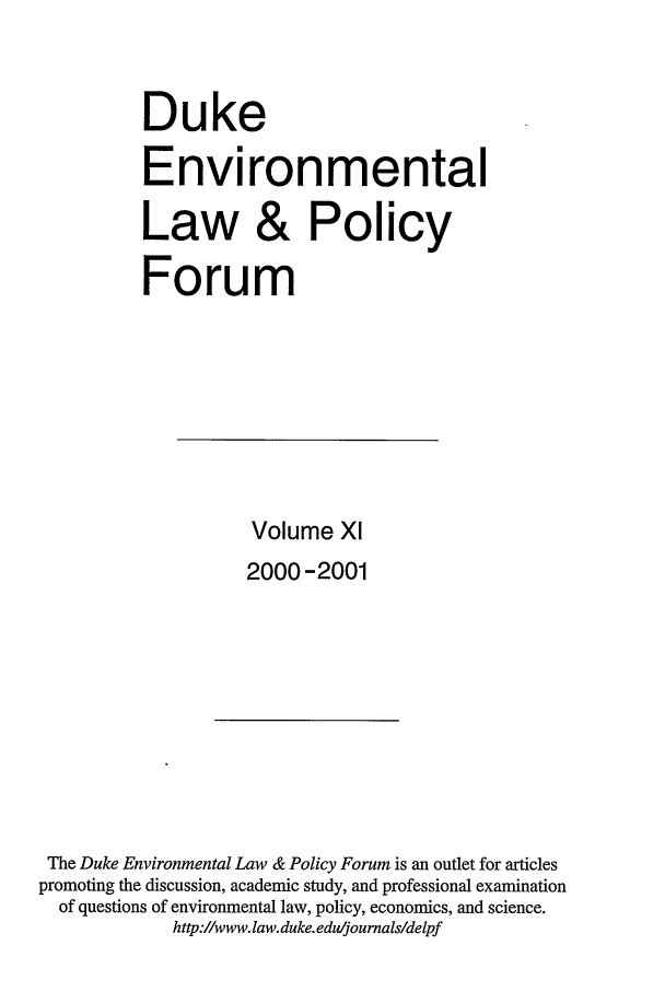 handle is hein.journals/delp11 and id is 1 raw text is: Duke
Environmental
Law & Policy
Forum

Volume Xl
2000 -2001

The Duke Environmental Law & Policy Forum is an outlet for articles
promoting the discussion, academic study, and professional examination
of questions of environmental law, policy, economics, and science.
http://www.law.duke.edujoumals/delpf


