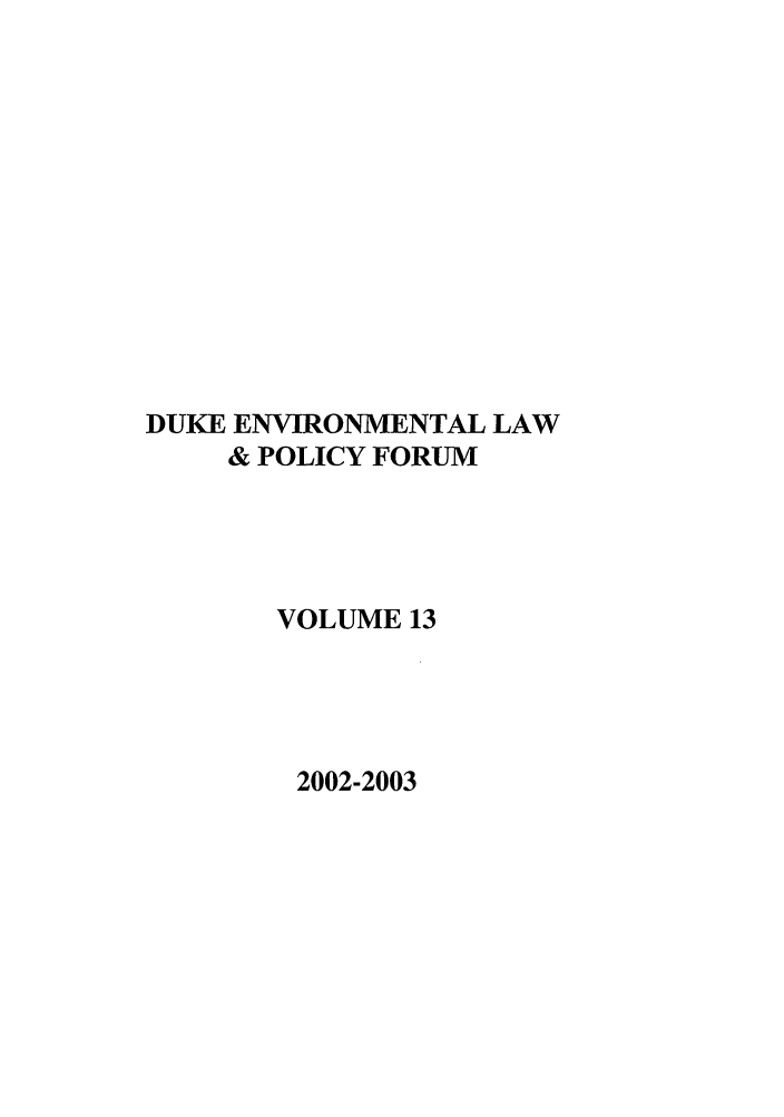 handle is hein.journals/delp13 and id is 1 raw text is: DUKE ENVIRONMENTAL LAW
& POLICY FORUM
VOLUME 13

2002-2003


