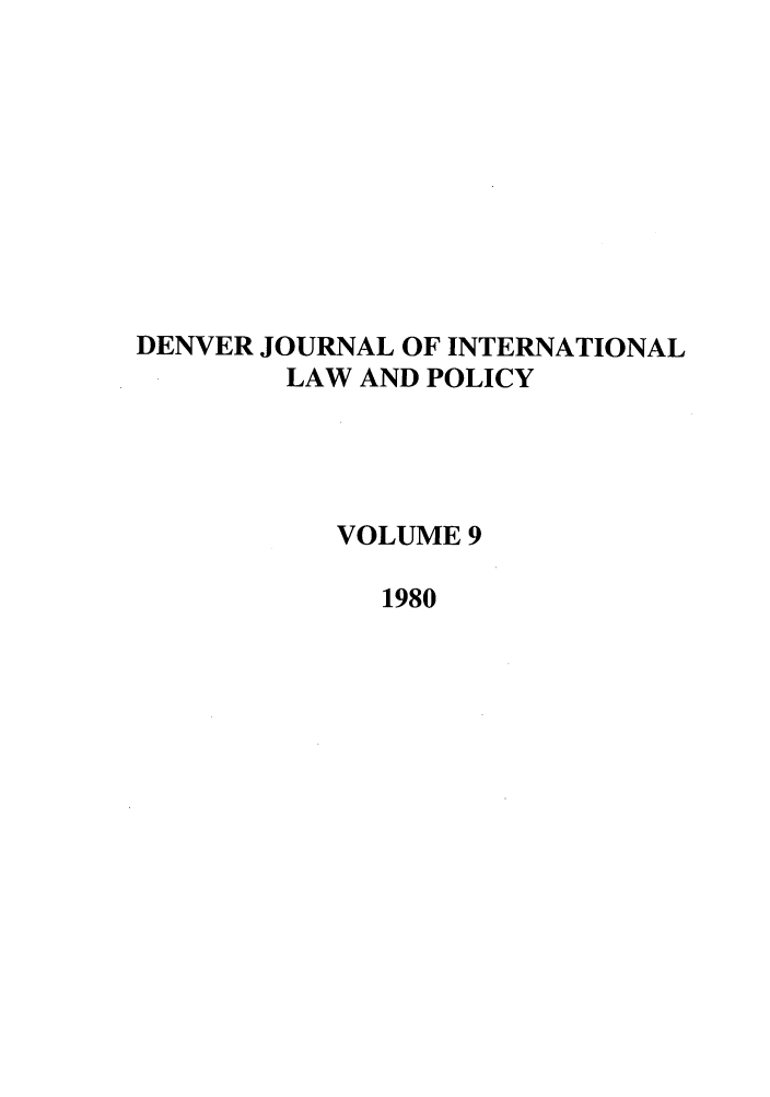 handle is hein.journals/denilp9 and id is 1 raw text is: DENVER JOURNAL OF INTERNATIONAL
LAW AND POLICY
VOLUME 9
1980


