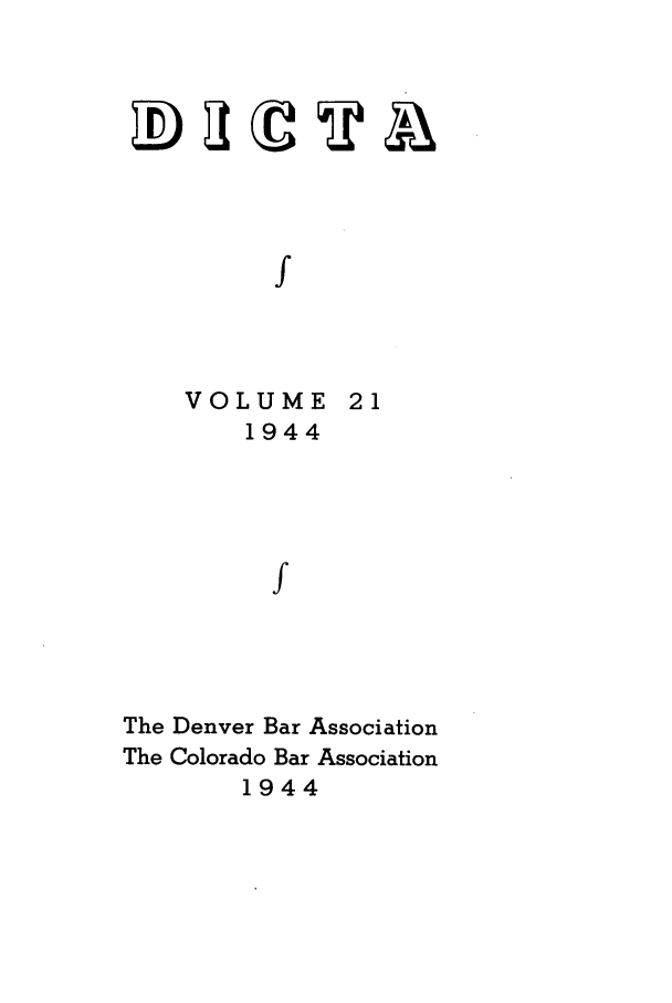 handle is hein.journals/denlr21 and id is 1 raw text is: f
VOLUME 21
1944
f

The Denver Bar Association
The Colorado Bar Association
1944


