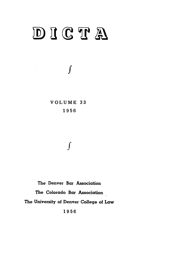 handle is hein.journals/denlr33 and id is 1 raw text is: f
VOLUME 33
1956
f

The Denver Bar Association
The Colorado Bar Association
The University of Denver College of Law
1956


