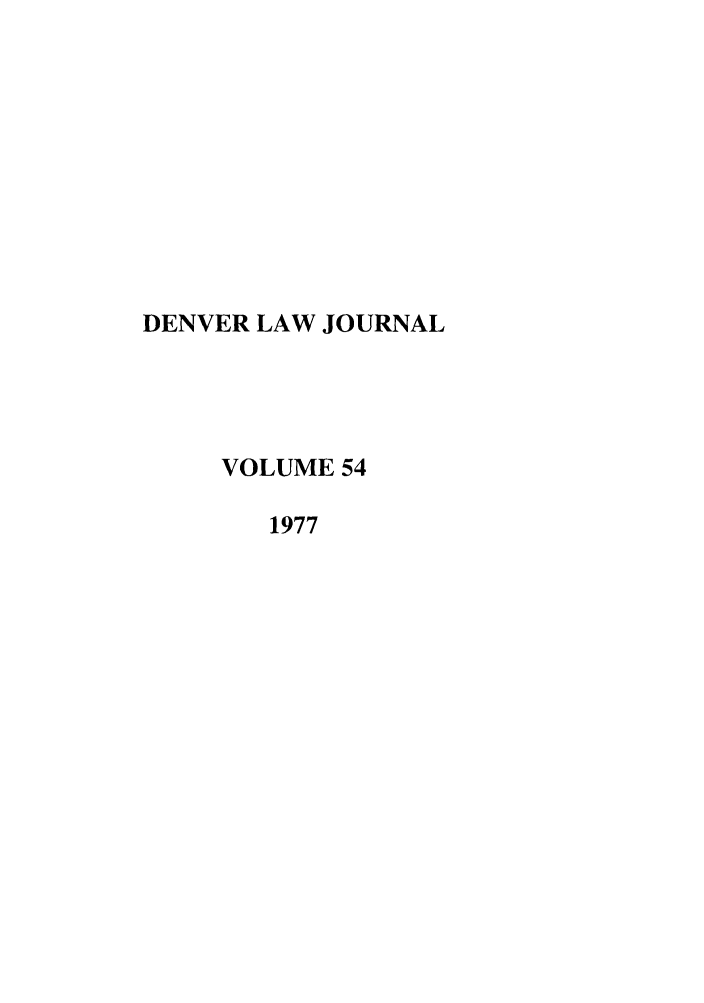 handle is hein.journals/denlr54 and id is 1 raw text is: DENVER LAW JOURNAL
VOLUME 54
1977


