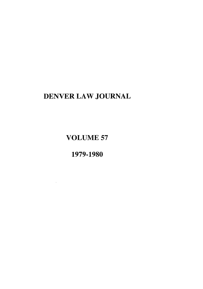 handle is hein.journals/denlr57 and id is 1 raw text is: DENVER LAW JOURNAL
VOLUME 57
1979-1980


