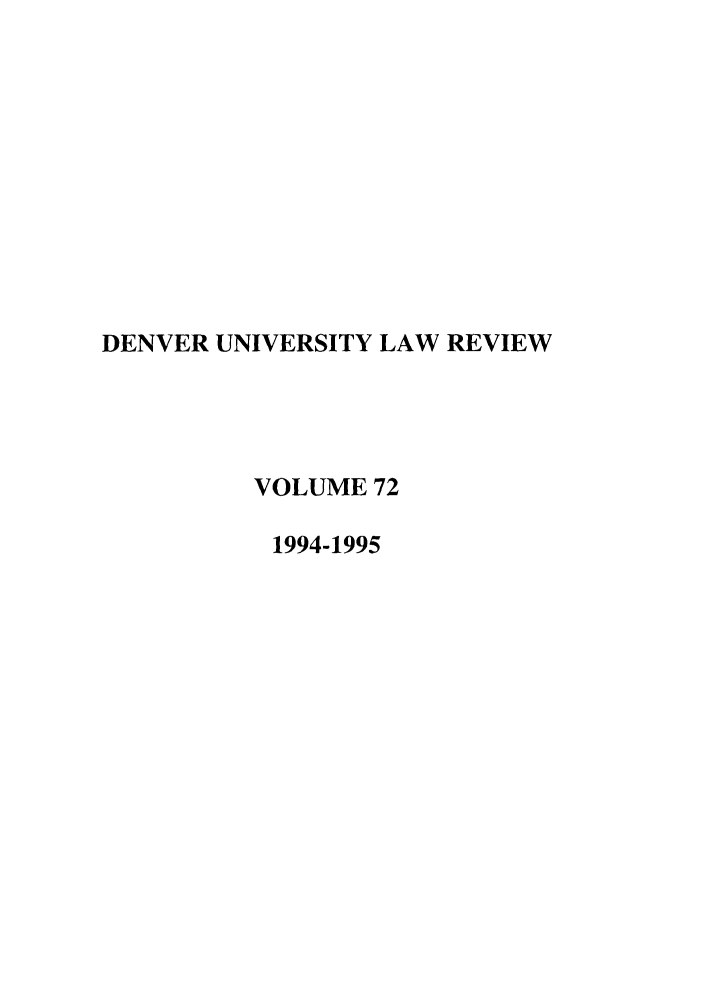 handle is hein.journals/denlr72 and id is 1 raw text is: DENVER UNIVERSITY LAW REVIEW
VOLUME 72
1994-1995


