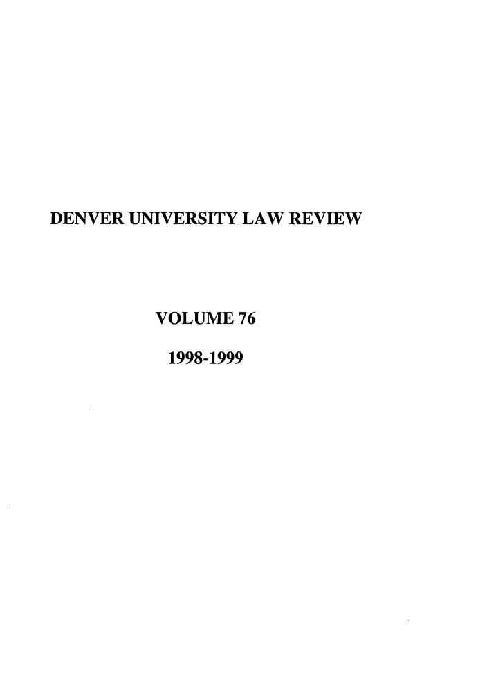 handle is hein.journals/denlr76 and id is 1 raw text is: DENVER UNIVERSITY LAW REVIEW
VOLUME 76
1998-1999


