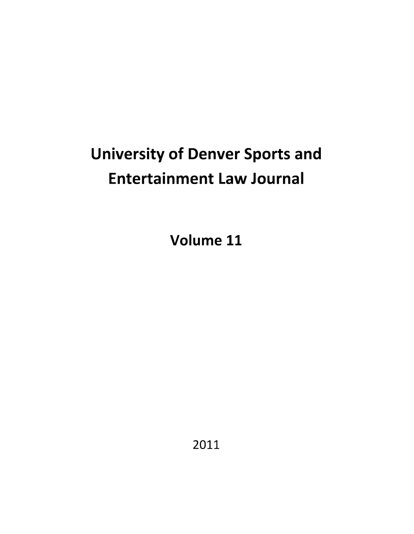 handle is hein.journals/denversel11 and id is 1 raw text is: University of Denver Sports and
Entertainment Law Journal
Volume 11

2011


