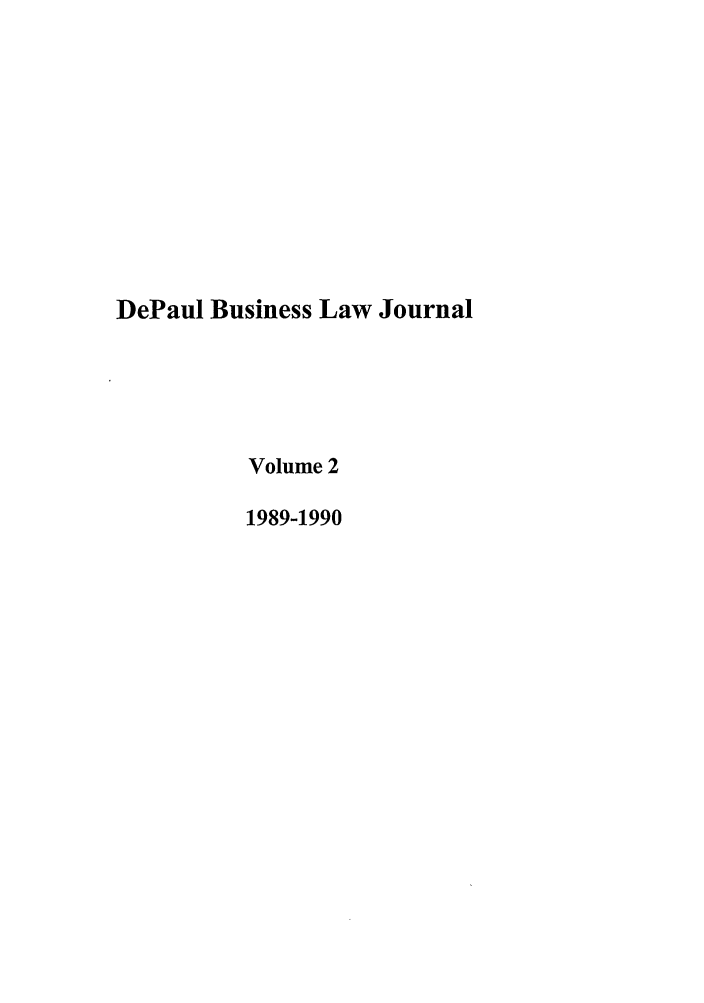 handle is hein.journals/depbus2 and id is 1 raw text is: DePaul Business Law Journal
Volume 2
1989-1990



