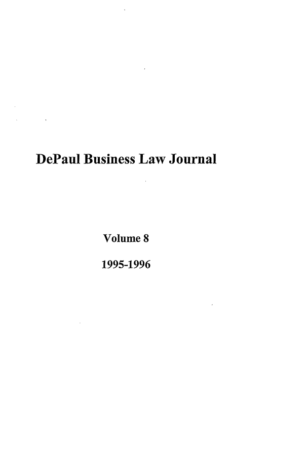 handle is hein.journals/depbus8 and id is 1 raw text is: DePaul Business Law Journal
Volume 8
1995-1996



