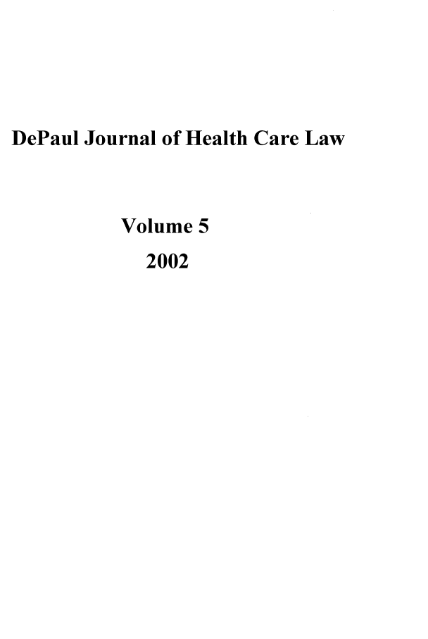handle is hein.journals/dephcl5 and id is 1 raw text is: DePaul Journal of Health Care Law
Volume 5
2002


