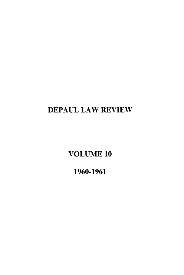handle is hein.journals/deplr10 and id is 1 raw text is: DEPAUL LAW REVIEW
VOLUME 10
1960-1961


