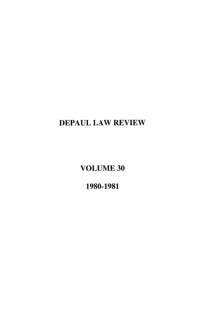 handle is hein.journals/deplr30 and id is 1 raw text is: DEPAUL LAW REVIEW
VOLUME 30
1980-1981


