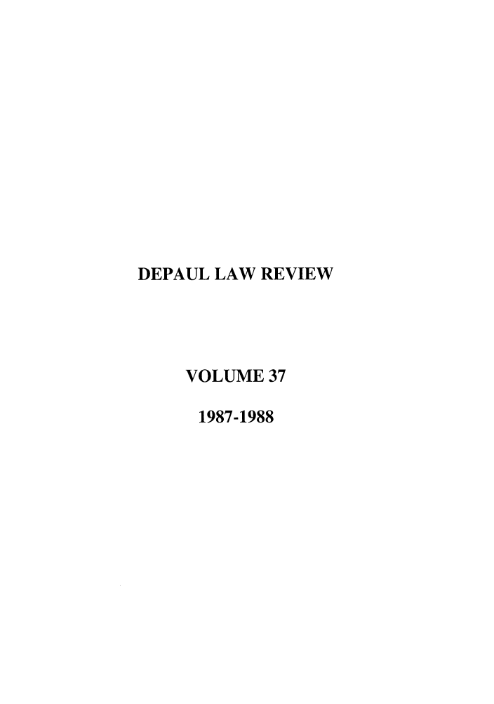 handle is hein.journals/deplr37 and id is 1 raw text is: DEPAUL LAW REVIEW
VOLUME 37
1987-1988


