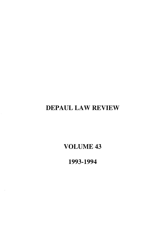 handle is hein.journals/deplr43 and id is 1 raw text is: DEPAUL LAW REVIEW
VOLUME 43
1993-1994


