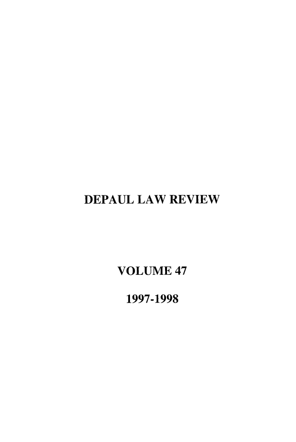 handle is hein.journals/deplr47 and id is 1 raw text is: DEPAUL LAW REVIEW
VOLUME 47
1997-1998


