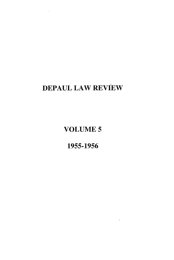 handle is hein.journals/deplr5 and id is 1 raw text is: DEPAUL LAW REVIEW
VOLUME 5
1955-1956


