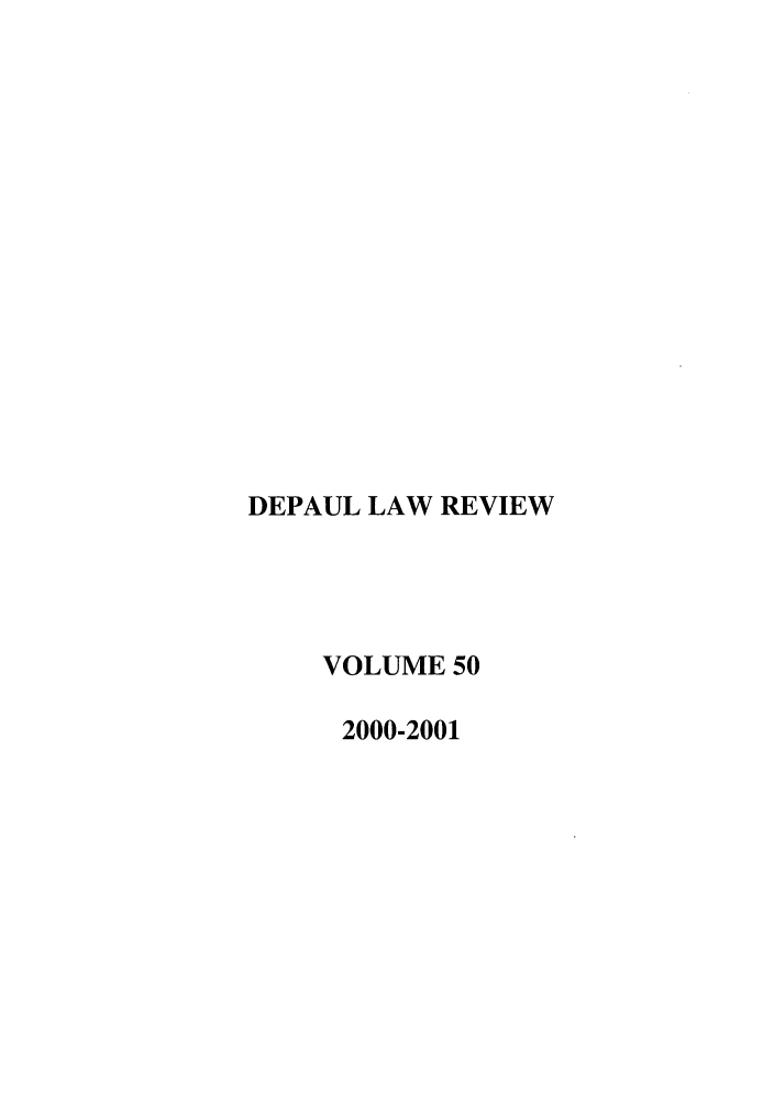 handle is hein.journals/deplr50 and id is 1 raw text is: DEPAUL LAW REVIEW
VOLUME 50
2000-2001


