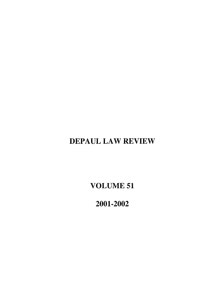 handle is hein.journals/deplr51 and id is 1 raw text is: DEPAUL LAW REVIEW
VOLUME 51
2001-2002


