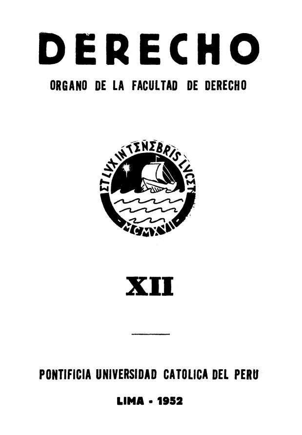 handle is hein.journals/derecho12 and id is 1 raw text is: 


DERECHO.
ORGANO DE LA FACULTAD  DE DERECHO


          XIIL




PONTIFICIA UNIVERSIDAD CATOLICA DEL PERU


LIMA a 1952


