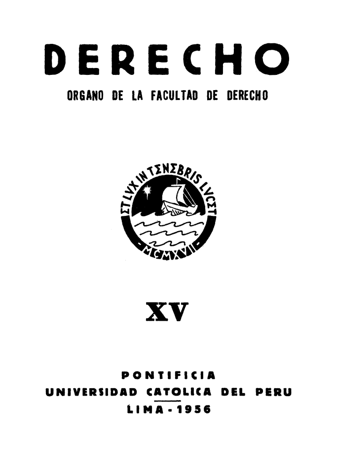 handle is hein.journals/derecho15 and id is 1 raw text is: 



DERECHO


ORGANO DE LA FACULTAD


DE DERECHO


  xv



PONTIFICIA


UNIVERSIDAD CATOLICA
        LIMA -1956


DEL PERU


