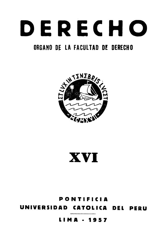 handle is hein.journals/derecho16 and id is 1 raw text is: 



DERECHO

  ORGANO DE LA FACULTAD DE DERECHO


         Xvi




       PONTIFICIA
UNIVERSIDAD CATOLICA DEL PERU

       LIMA - 1957


