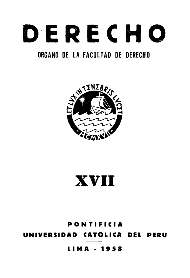handle is hein.journals/derecho17 and id is 1 raw text is: 



DERECHO

  ORGANO DE LA FACULTAD DE DERECHO


        XVII




        PONTIFICIA

UNIVERSIDAD CATOLICA DEL PERU

       LIMA - 1958


