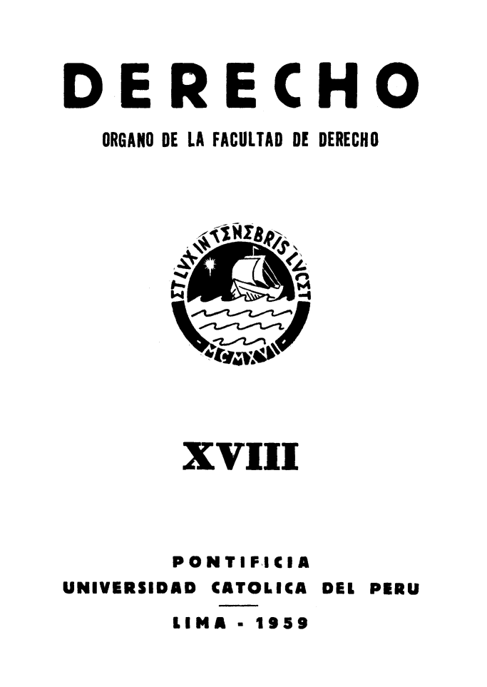 handle is hein.journals/derecho18 and id is 1 raw text is: 



DERECHO

  ORGANO DE LA FACULTAD DE DERECHO


        XVIII




        PONTIFICIA
UNIVERSIDAD CATOLICA DEL PERU
       LINA- 1959


