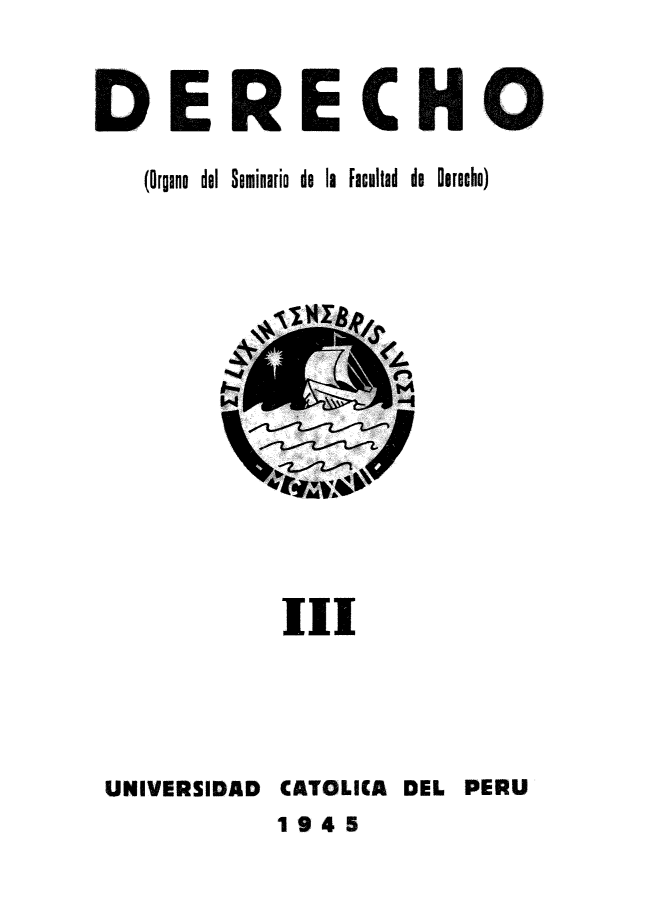 handle is hein.journals/derecho3 and id is 1 raw text is: 


DERECHO

   (Orgine del Seminario do la Facultad de ereche)


           iii




UNIVERSIDAD CATOLICA DEL PERU
           1945


