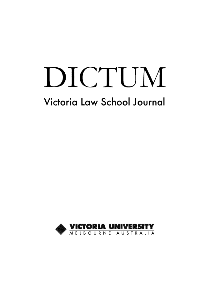 handle is hein.journals/dictum1 and id is 1 raw text is: DICTUM
Victoria Law School Journal
VICTORIA UNIVERSITY
M E L BO U R N E  A U S T R A L IA


