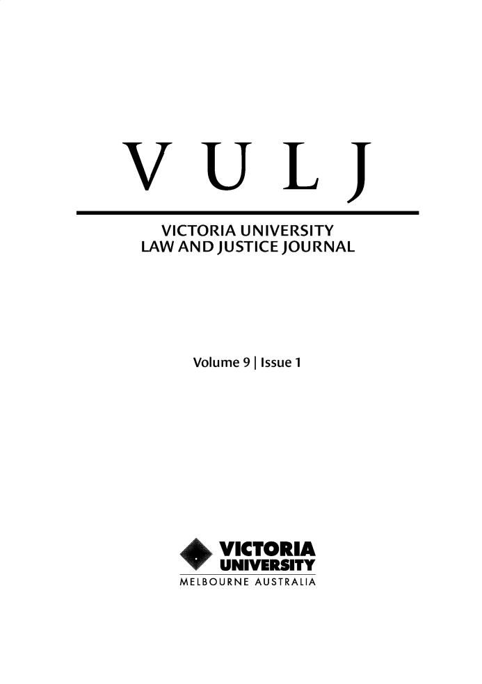handle is hein.journals/dictum9 and id is 1 raw text is: V

U

VICTORIA UNIVERSITY
LAW AND JUSTICE JOURNAL
Volume 9 1 Issue 1
+VICTORIA
UNIVERSITY
MELBOURNE AUSTRALIA

L

J


