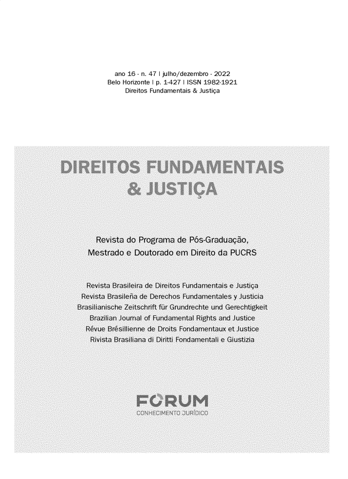 handle is hein.journals/direfnj47 and id is 1 raw text is: 









  ano 16 - n. 47 1 julho/dezembro - 2022
Belo Horizonte I p. 1-427 I ISSN 1982-1921
     Direitos Fundamentais & Justiga


